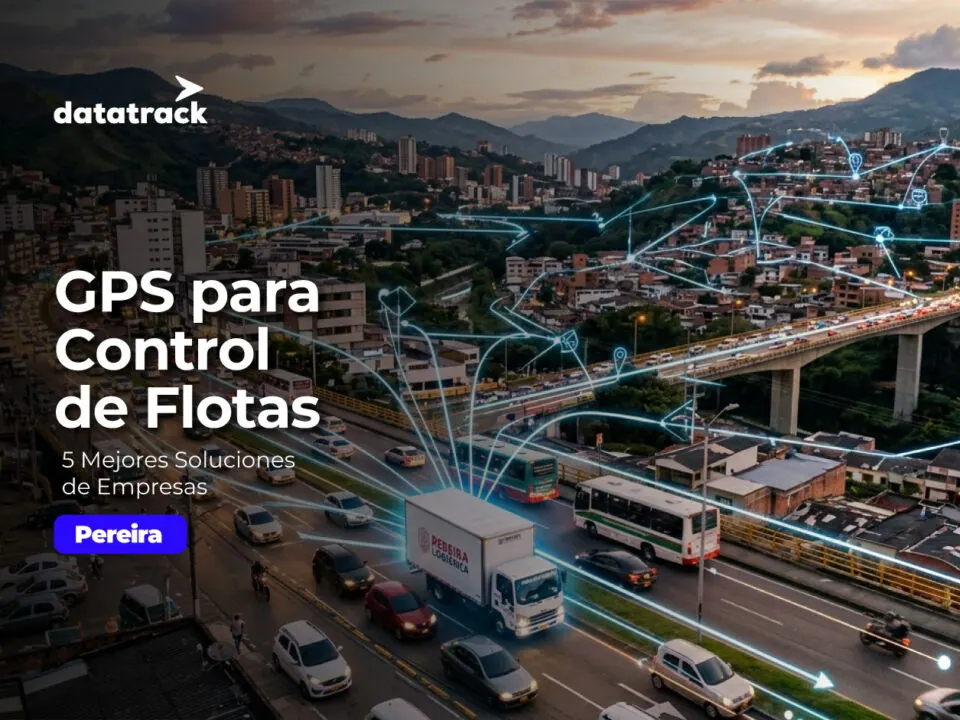 5 Mejores Soluciones de Empresas de GPS en Pereira para Control de Flotas
